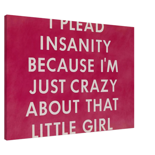 Edward Ruscha - I PLEAD INSANITY BECAUSE I M JUST CRAZY ABOUT THAT GIRL 1976 Canvas - 20x30 cm / 8x12 inches-canvas